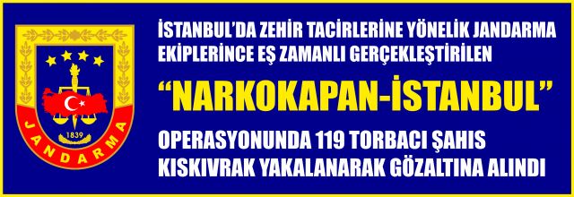 “NARKOKAPAN-İSTANBUL” OPERASYONU