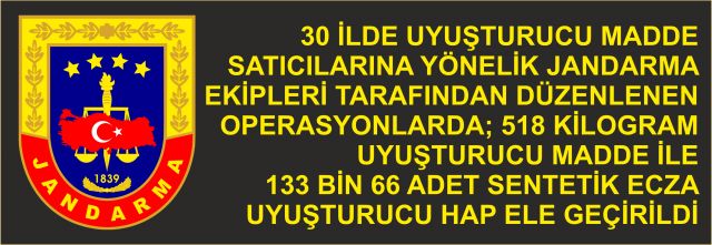 30 ilde uyuşturucu madde satıcılarına yönelik, Jandarma ekipleri tarafından düzenlenen operasyonlar