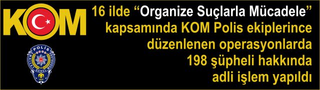 KOM Polis ekiplerinden 16 il genelinde nefes kesen operasyonlar