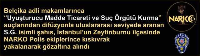 Uluslararası düzeyde aranan uyuşturucu baronu, Zeytinburnu'nda NARKO ekiplerince kıskıvrak yakalandı