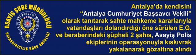 Sahte Cumhuriyet Başsavcı Vekilinin oyununa, Antalya Polisi son verdi