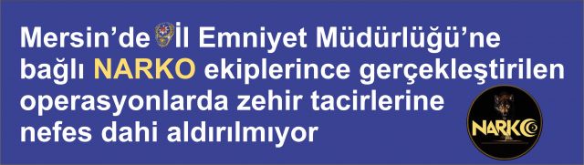 Mersin’de Narkotik Polis ekipleri, zehir tacirlerine nefes dahi aldırmıyor